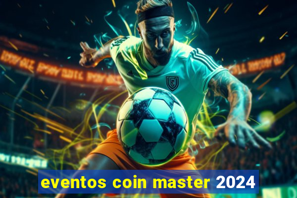 eventos coin master 2024